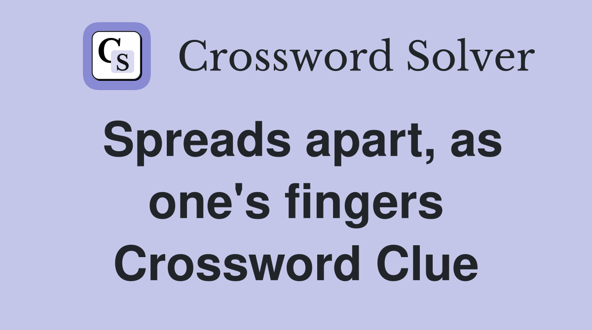 Spreads apart, as one's fingers Crossword Clue