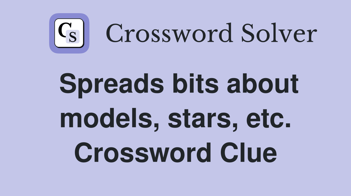 Spreads bits about models, stars, etc. Crossword Clue