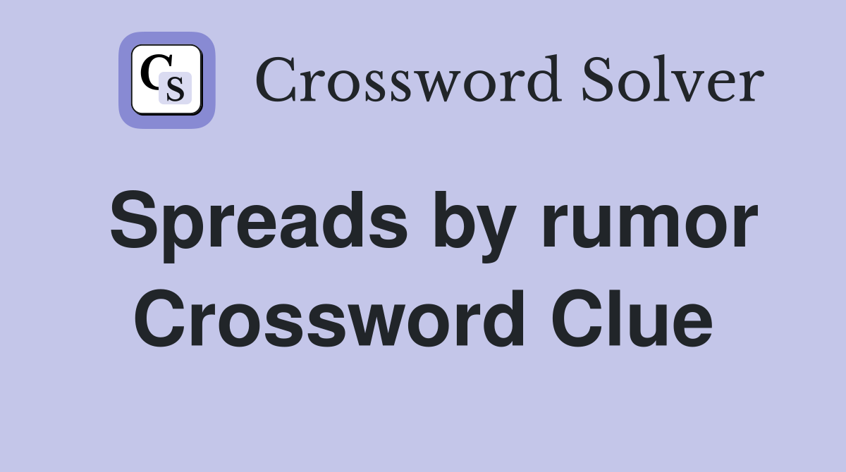 Spreads by rumor Crossword Clue