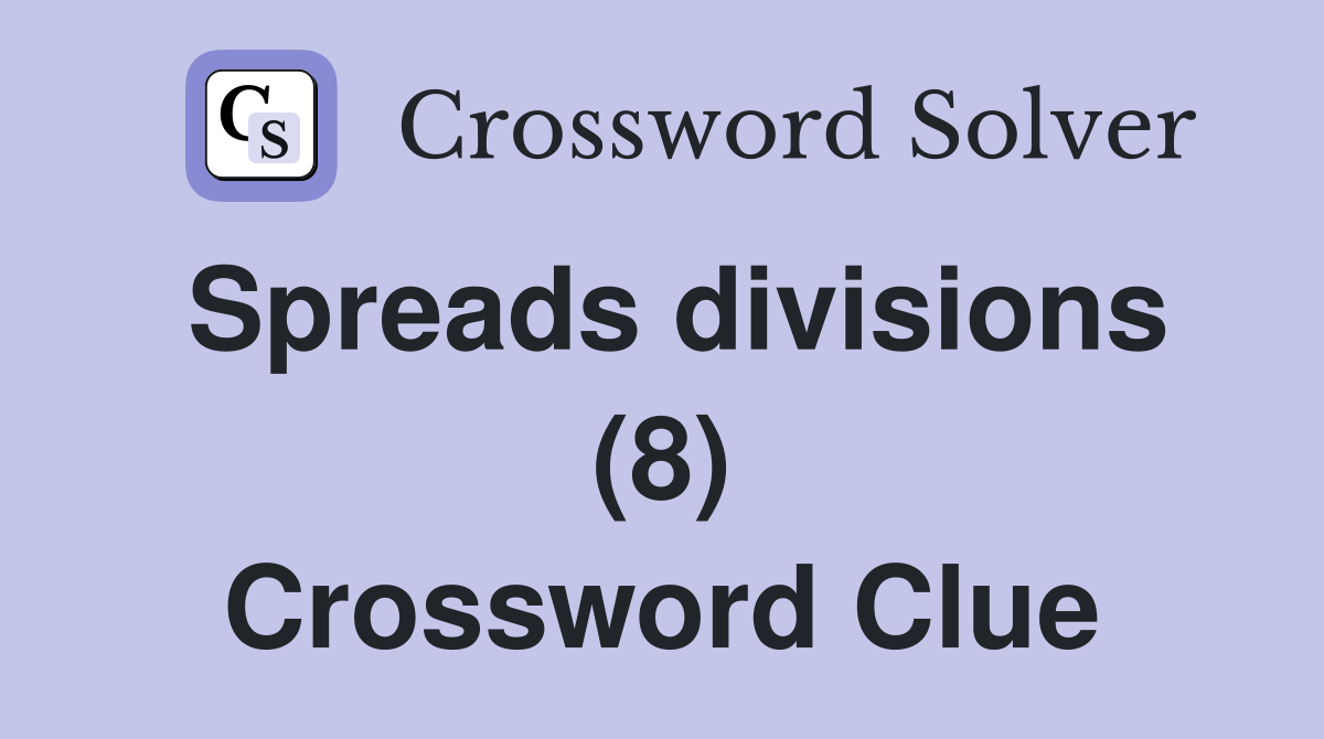 Spreads divisions (8) Crossword Clue