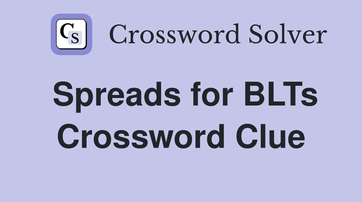 Spreads for BLTs Crossword Clue