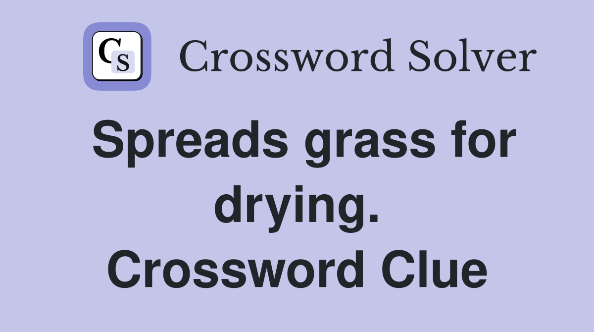 Spreads grass for drying. Crossword Clue