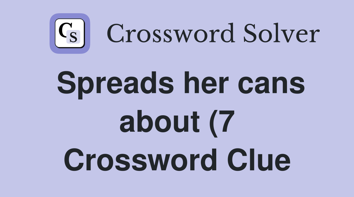 Spreads her cans about (7) Crossword Clue Answers Crossword Solver Spreads her cans about (7) Crossword Clue Answers Crossword Solver