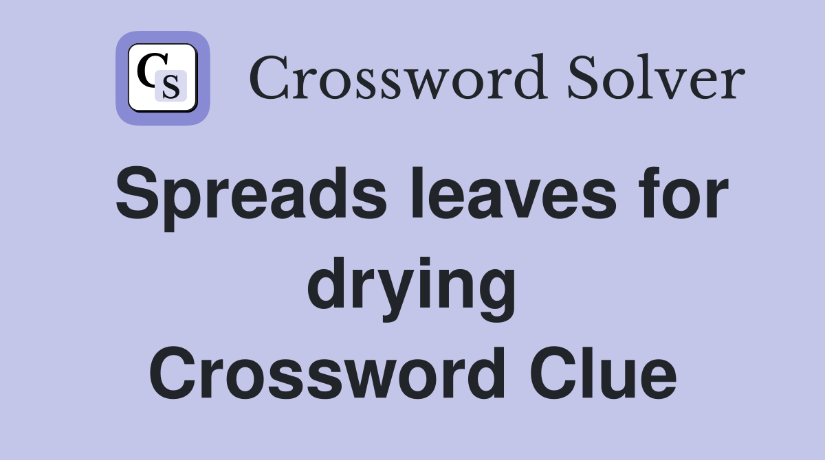 Spreads leaves for drying Crossword Clue