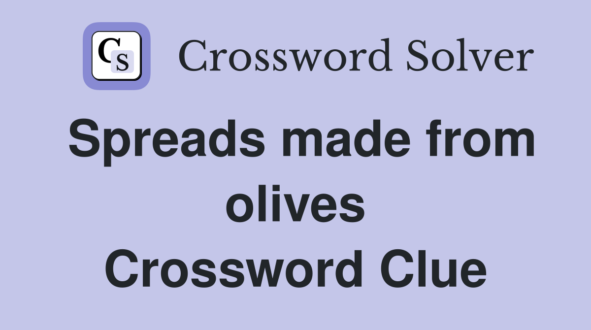Spreads made from olives Crossword Clue