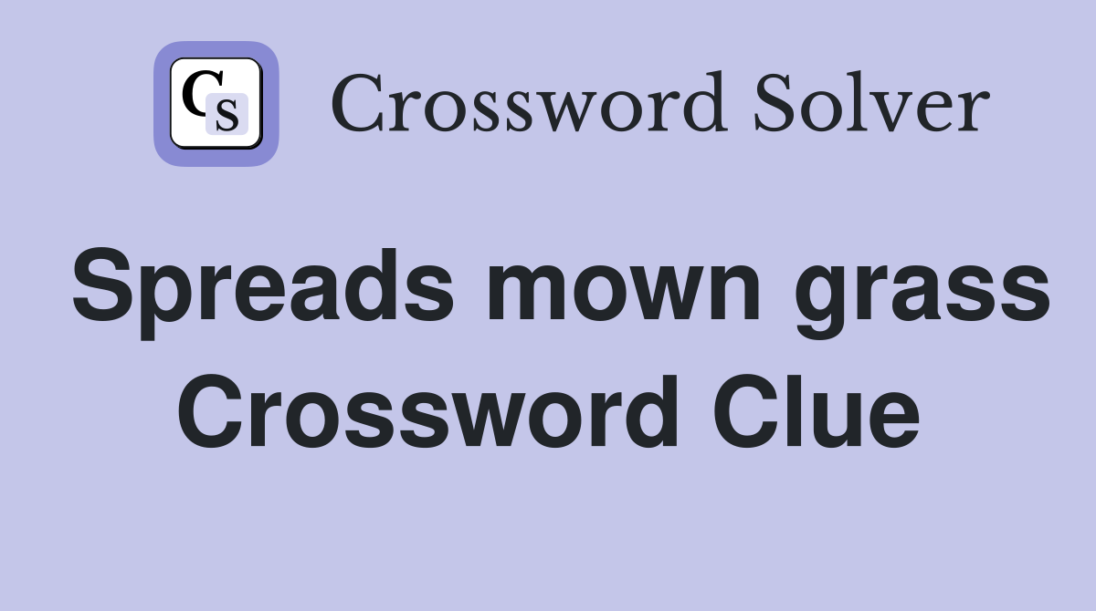 Spreads mown grass Crossword Clue