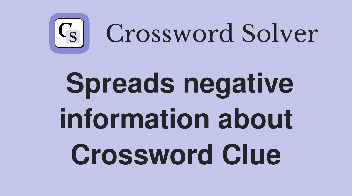 Spreads negative information about Crossword Clue