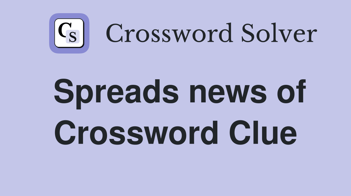 Spreads news of Crossword Clue
