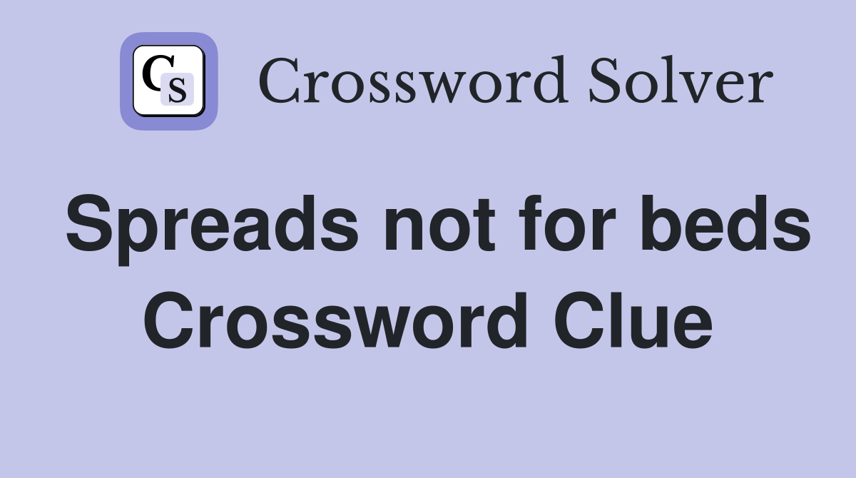 Spreads not for beds Crossword Clue