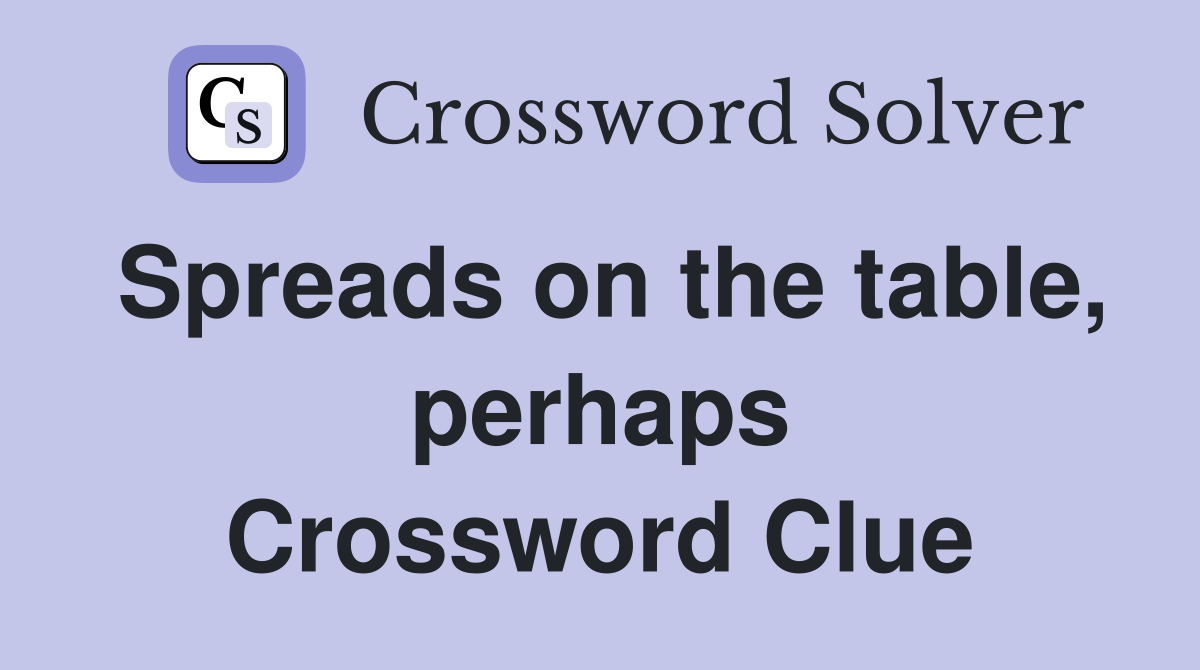 Spreads on the table, perhaps Crossword Clue