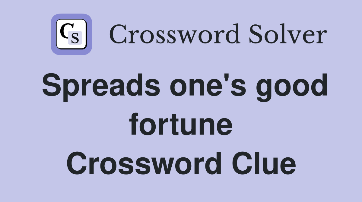 Spreads one's good fortune Crossword Clue