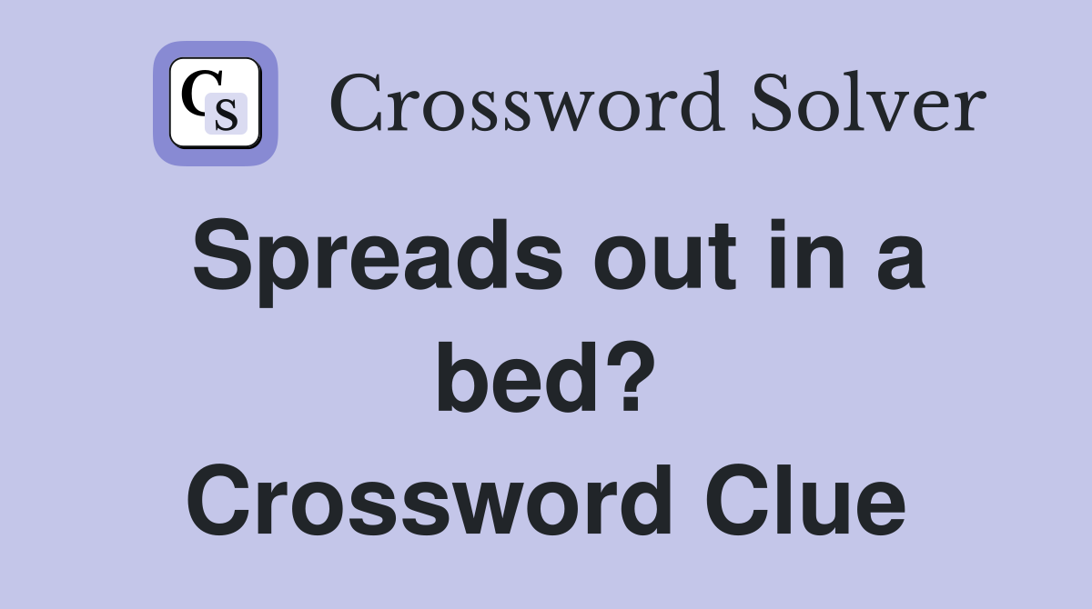 Spreads out in a bed? Crossword Clue