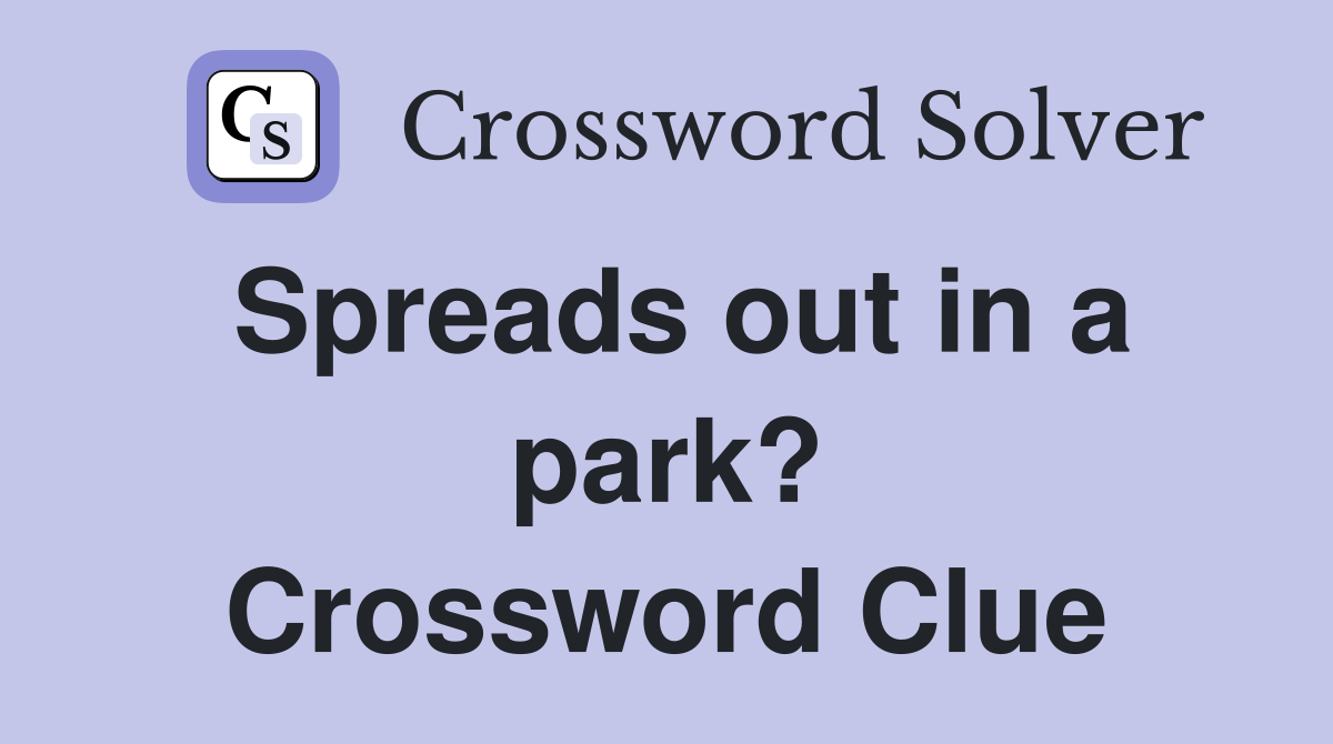 Spreads out in a park? Crossword Clue