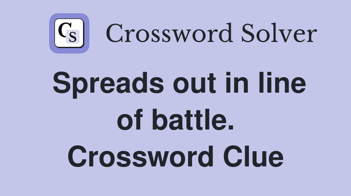 Spreads out in line of battle. Crossword Clue