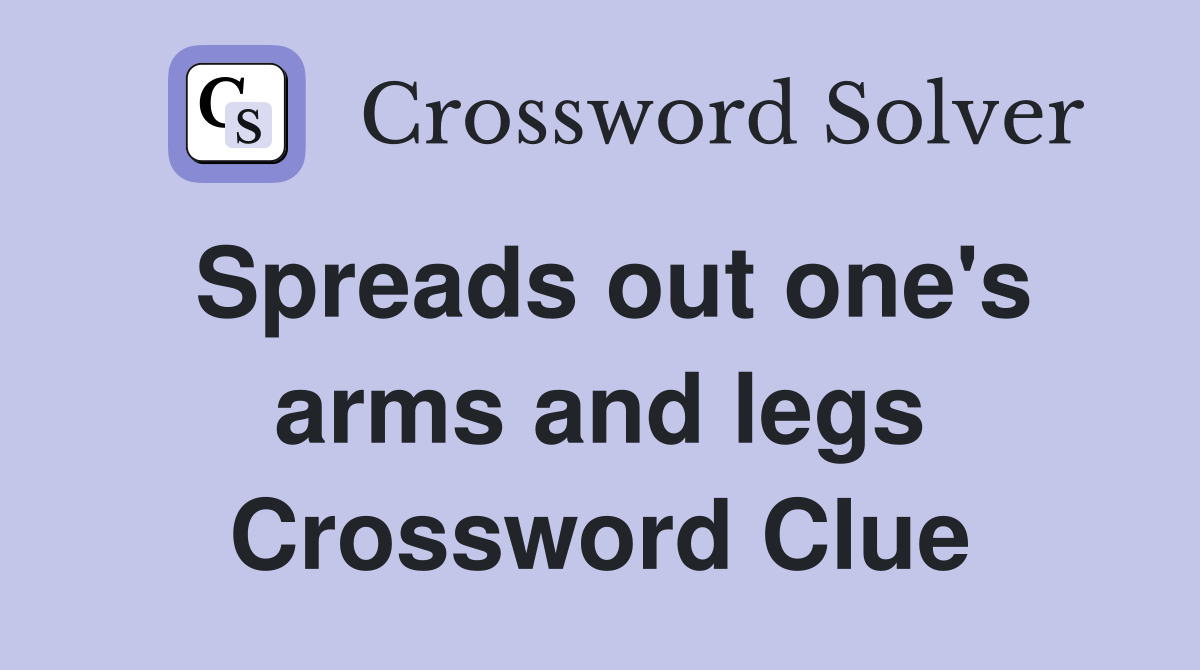 Spreads out one's arms and legs Crossword Clue