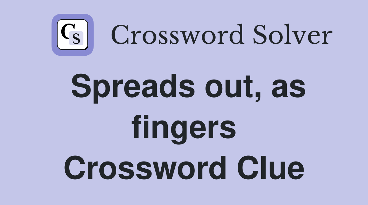 Spreads out, as fingers Crossword Clue
