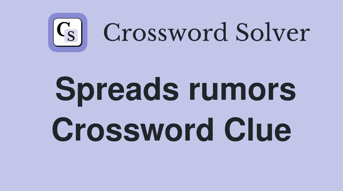 Spreads rumors Crossword Clue