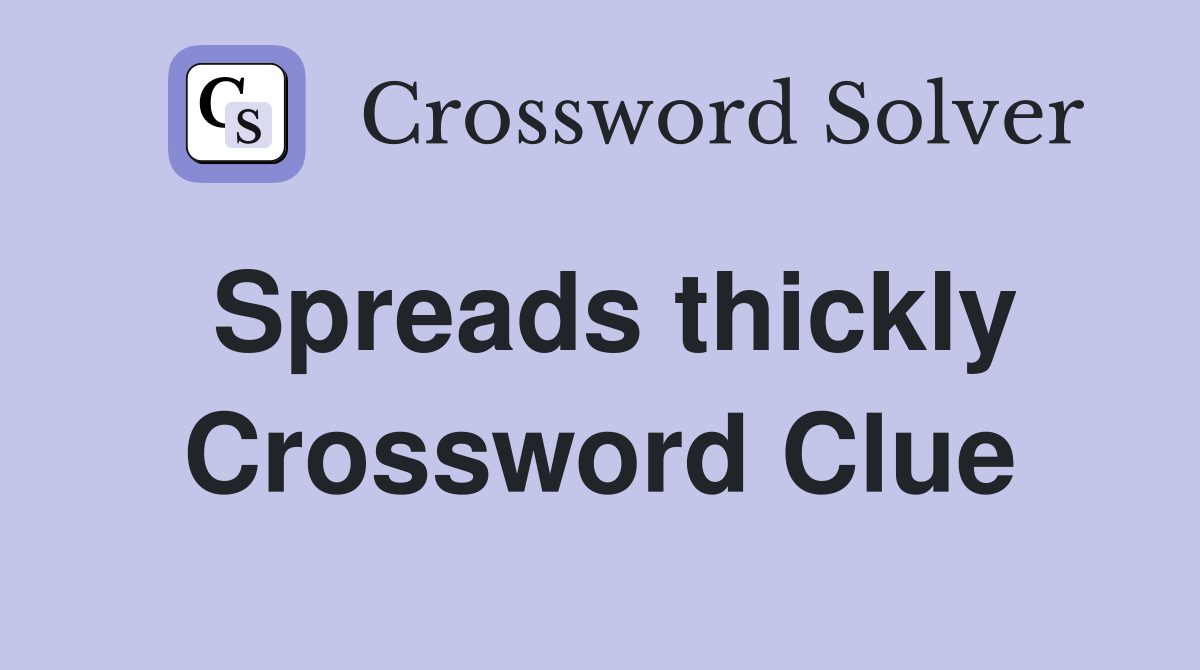 Spreads thickly Crossword Clue