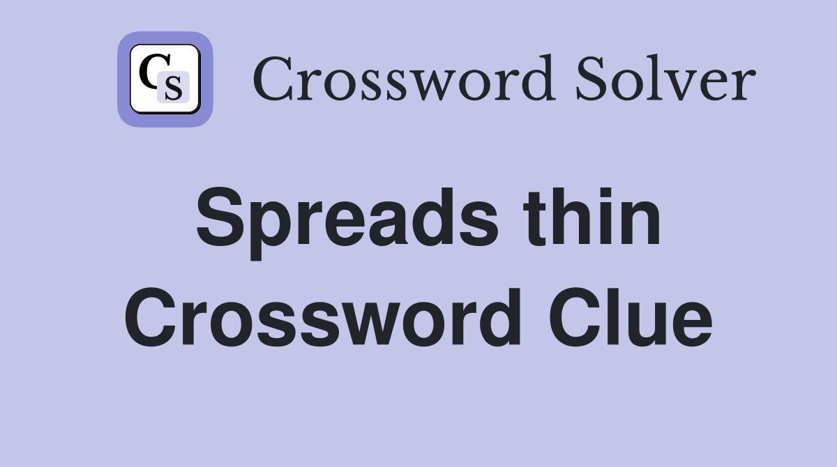 Spreads thin Crossword Clue