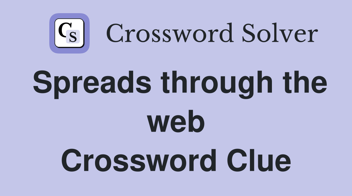 Spreads through the web Crossword Clue