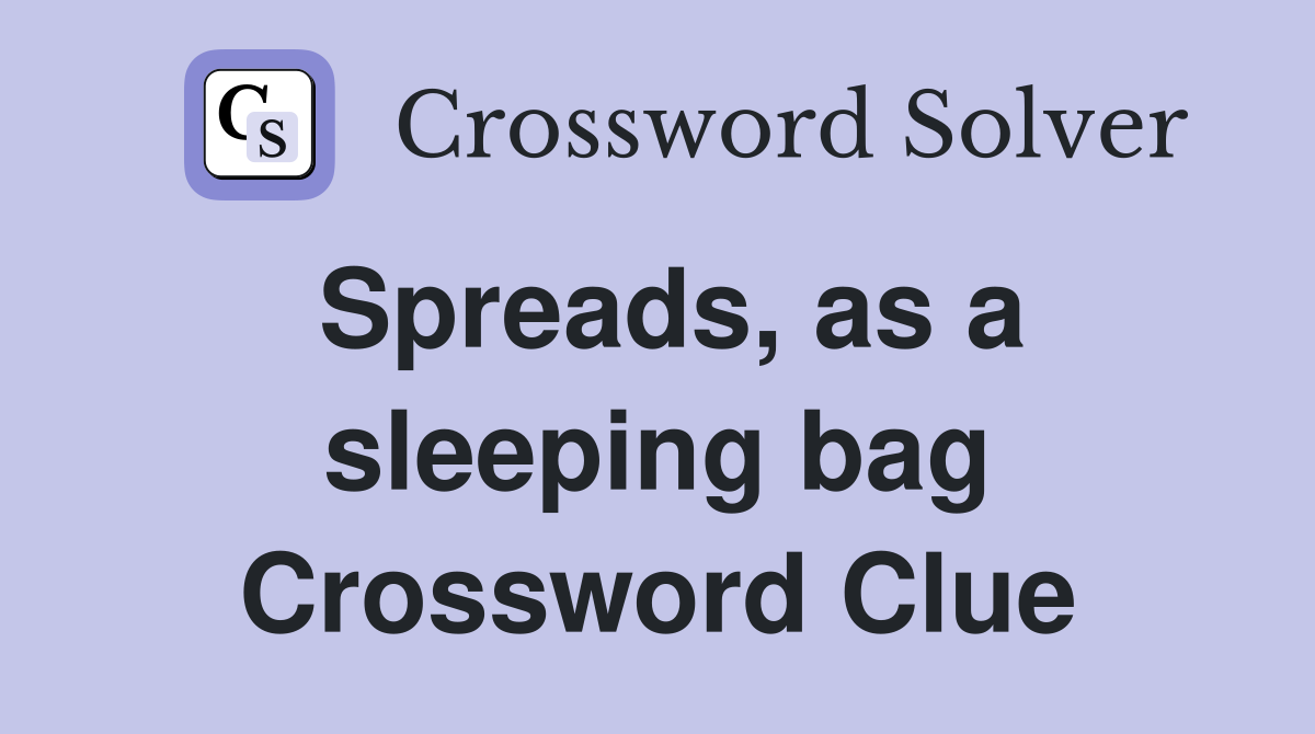 Spreads, as a sleeping bag Crossword Clue