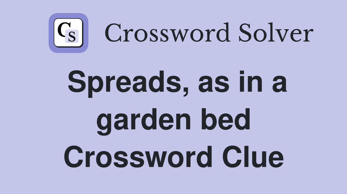 Spreads, as in a garden bed Crossword Clue
