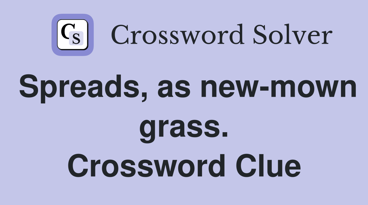 Spreads, as new-mown grass. Crossword Clue