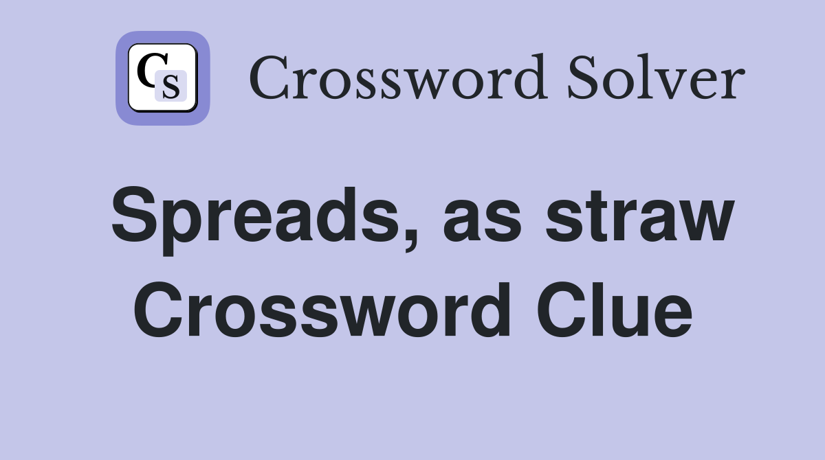 Spreads, as straw Crossword Clue