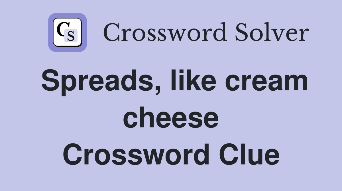 Spreads, like cream cheese Crossword Clue