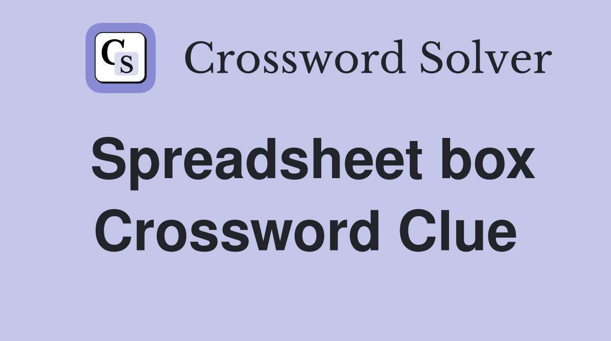 Spreadsheet box Crossword Clue