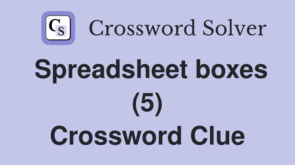 Spreadsheet boxes (5) Crossword Clue