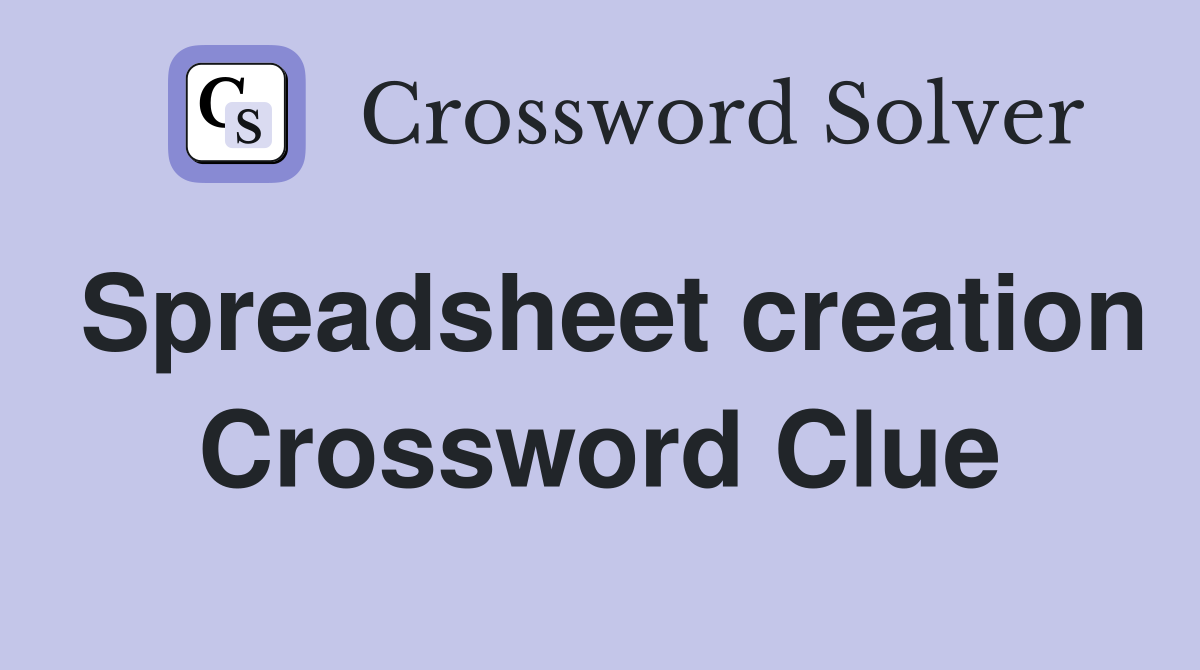 Spreadsheet creation Crossword Clue