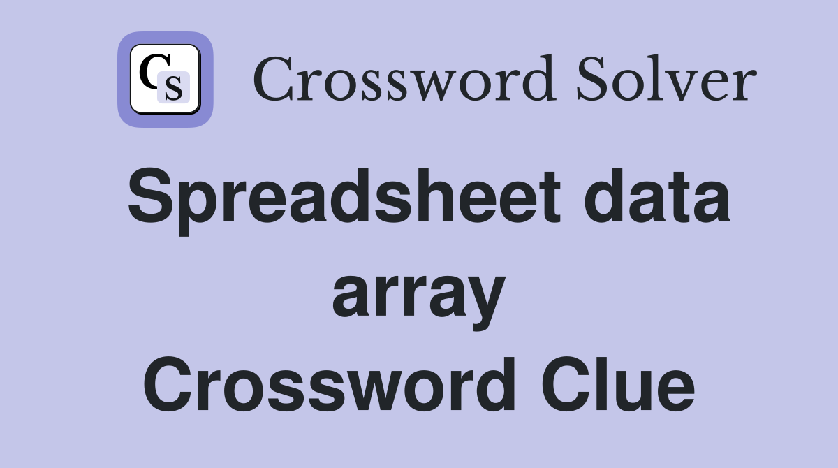 Spreadsheet data array Crossword Clue