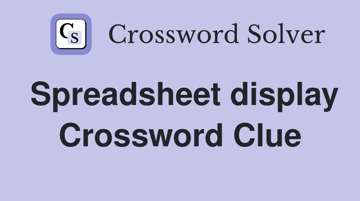 Spreadsheet display Crossword Clue