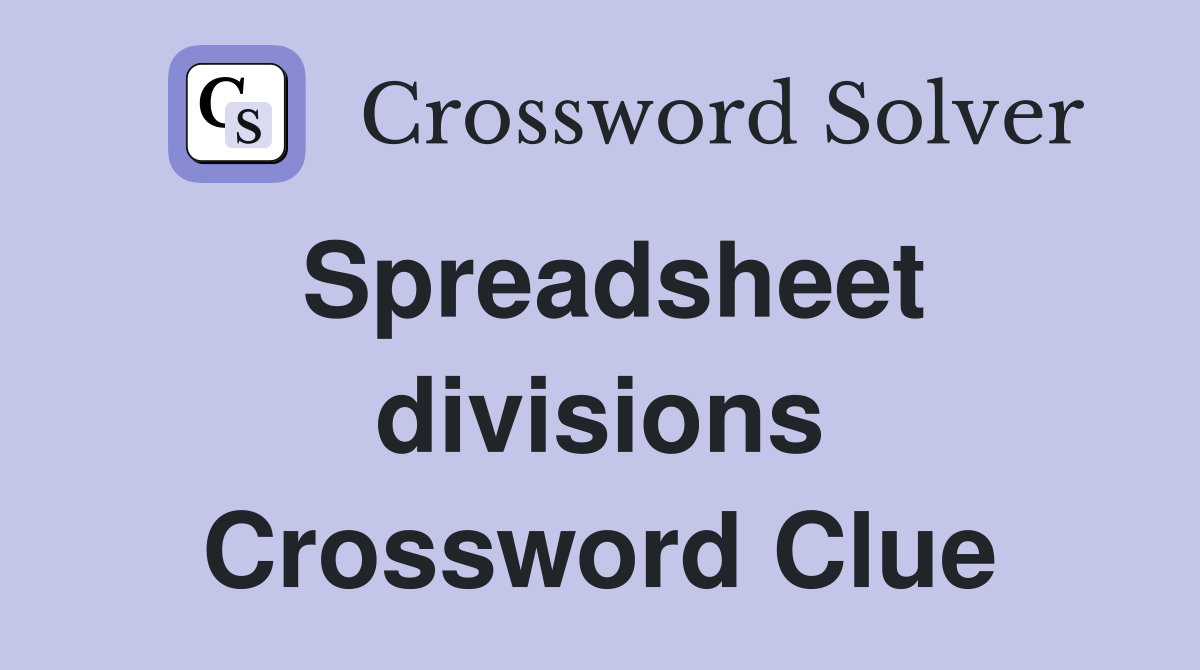 Spreadsheet divisions Crossword Clue