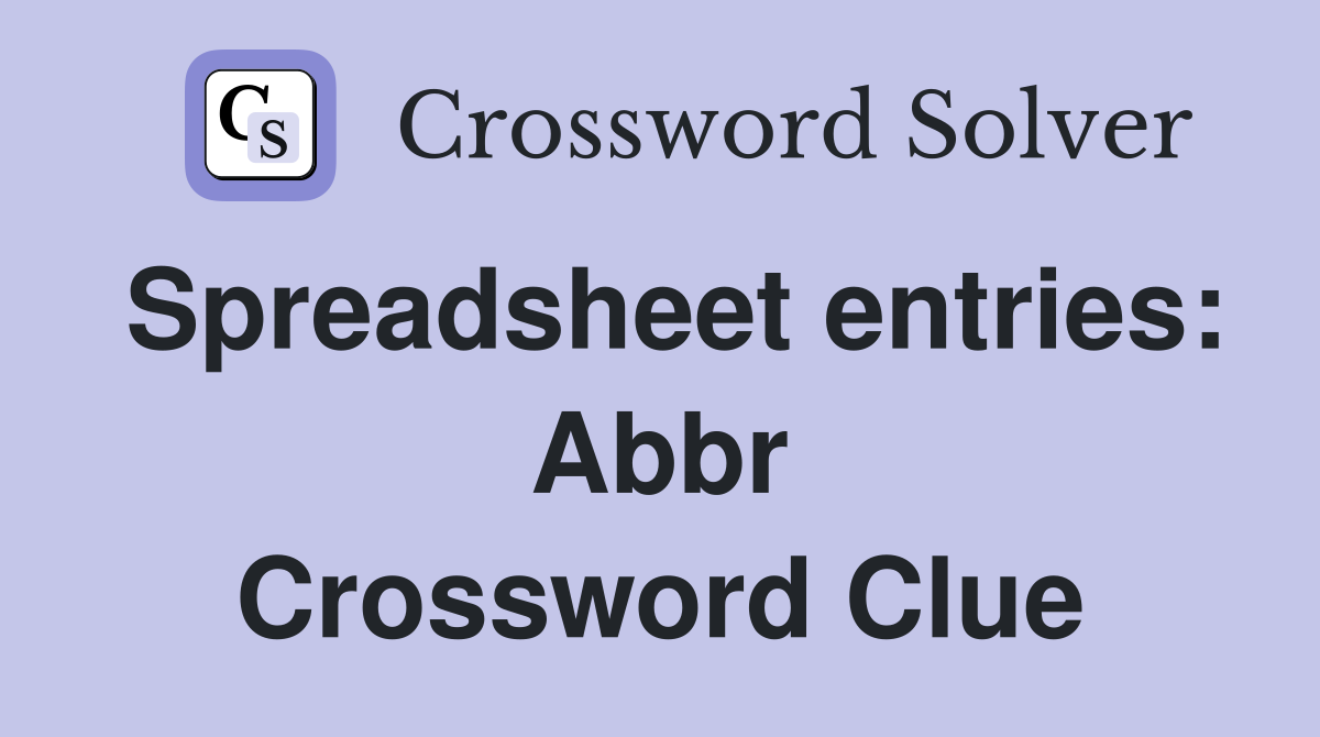 Spreadsheet entries: Abbr Crossword Clue