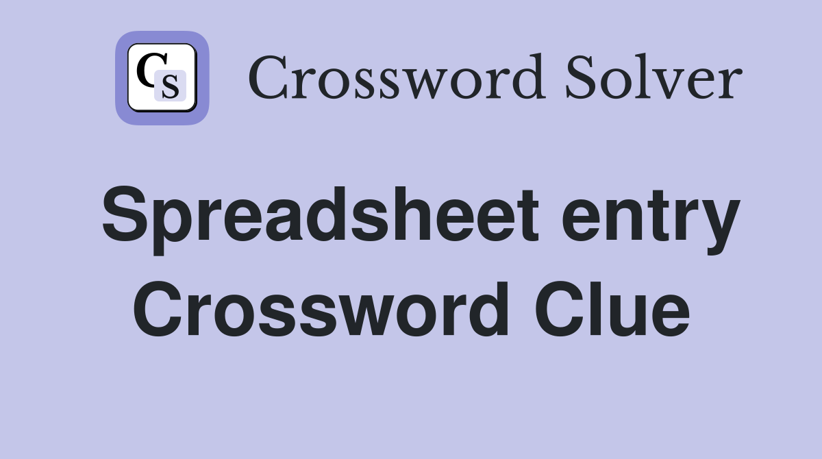 Spreadsheet entry Crossword Clue