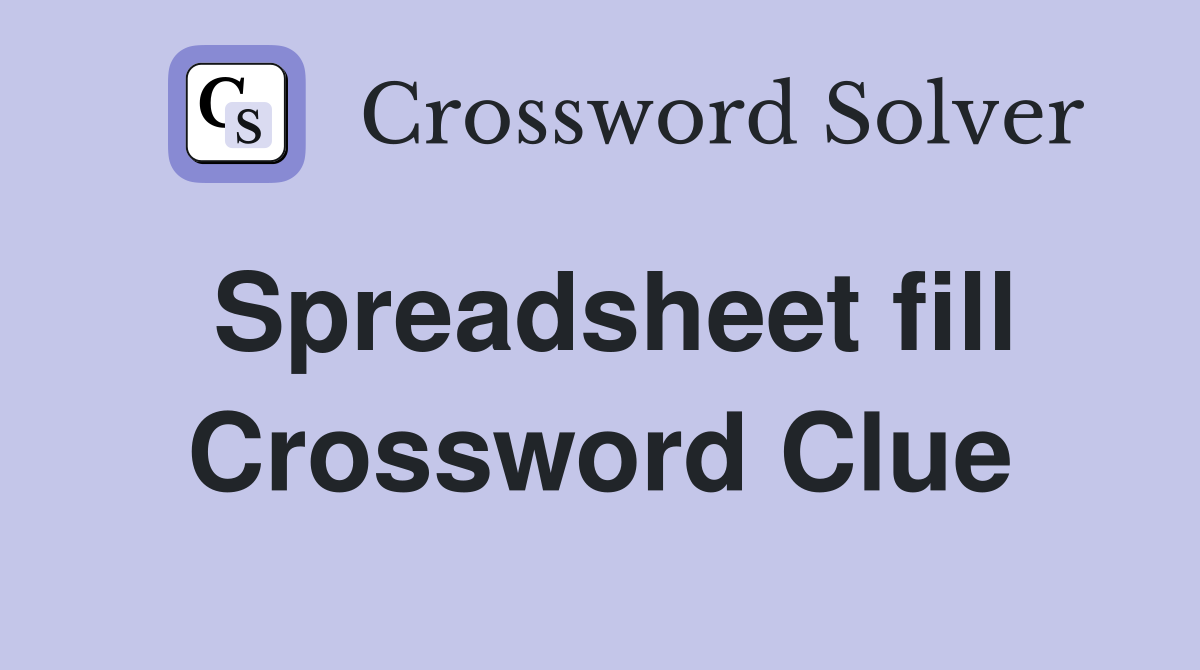 Spreadsheet fill Crossword Clue