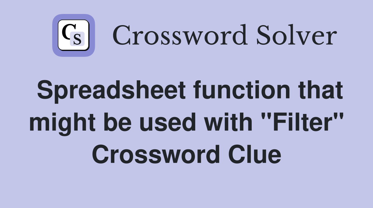 Spreadsheet function that might be used with "Filter" Crossword Clue