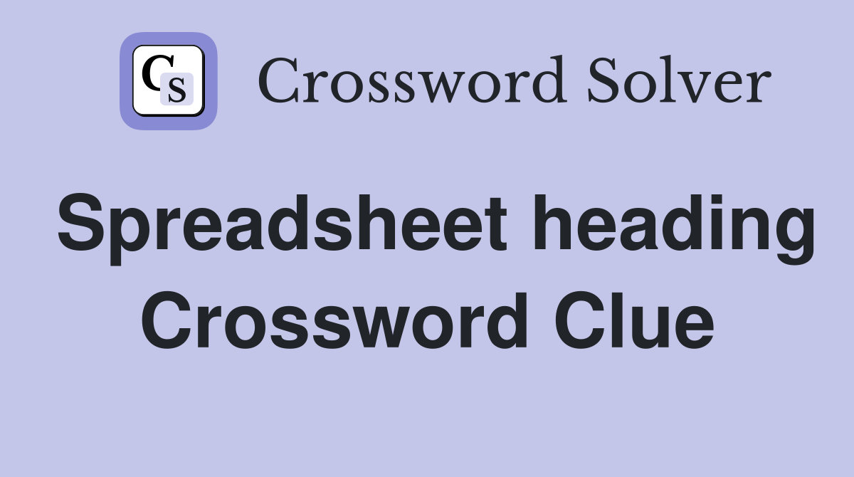 Spreadsheet heading Crossword Clue