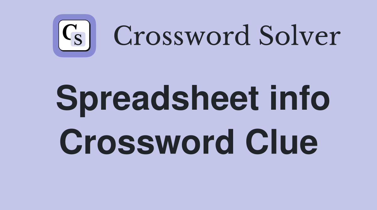 Spreadsheet info Crossword Clue