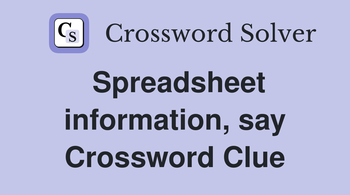 Spreadsheet information, say Crossword Clue