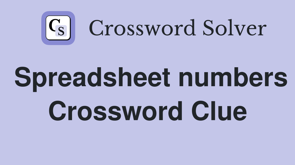Spreadsheet numbers Crossword Clue
