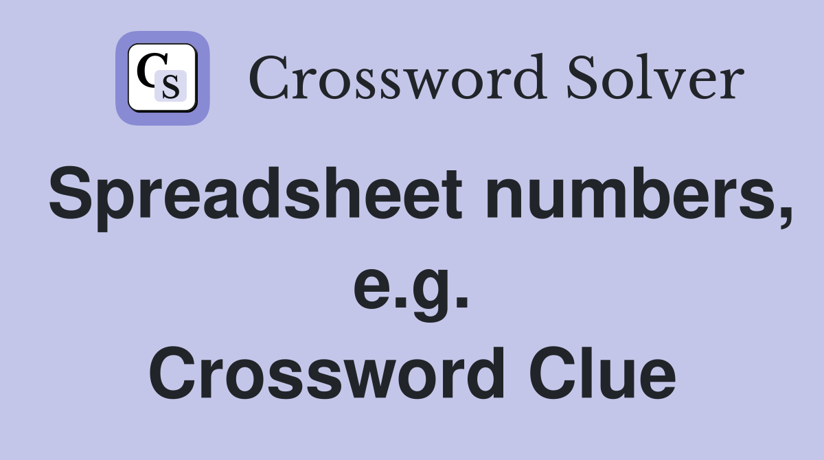 Spreadsheet numbers, e.g. Crossword Clue