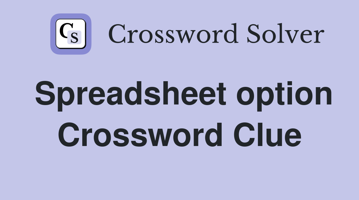 Spreadsheet option Crossword Clue
