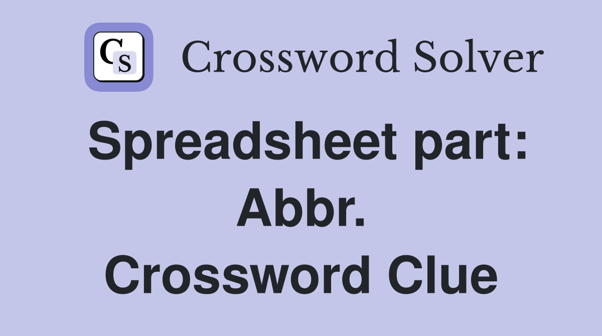 Spreadsheet part: Abbr. Crossword Clue