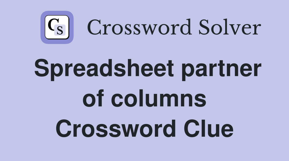 Spreadsheet partner of columns Crossword Clue