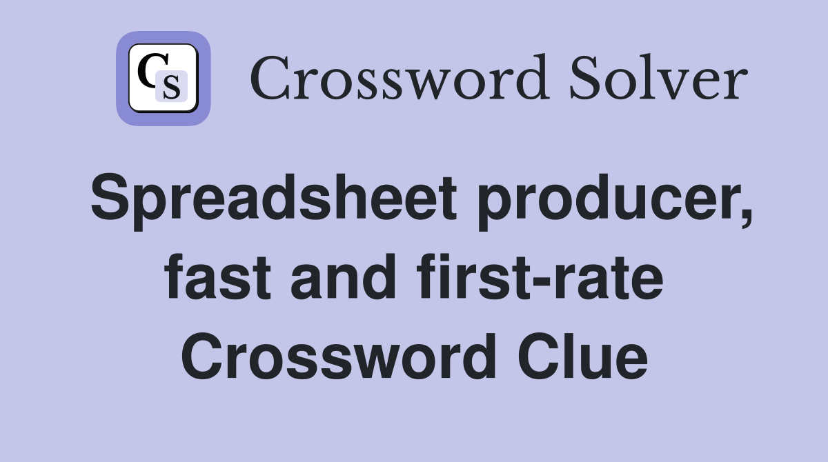 Spreadsheet producer, fast and first-rate Crossword Clue