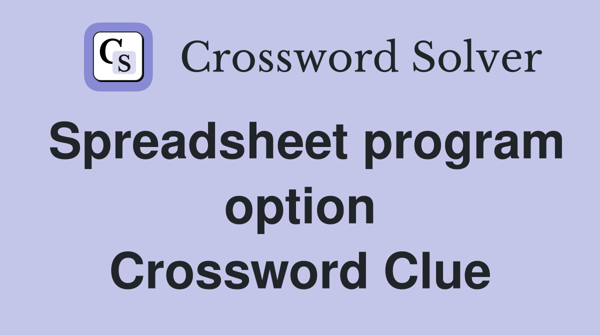 Spreadsheet program option Crossword Clue