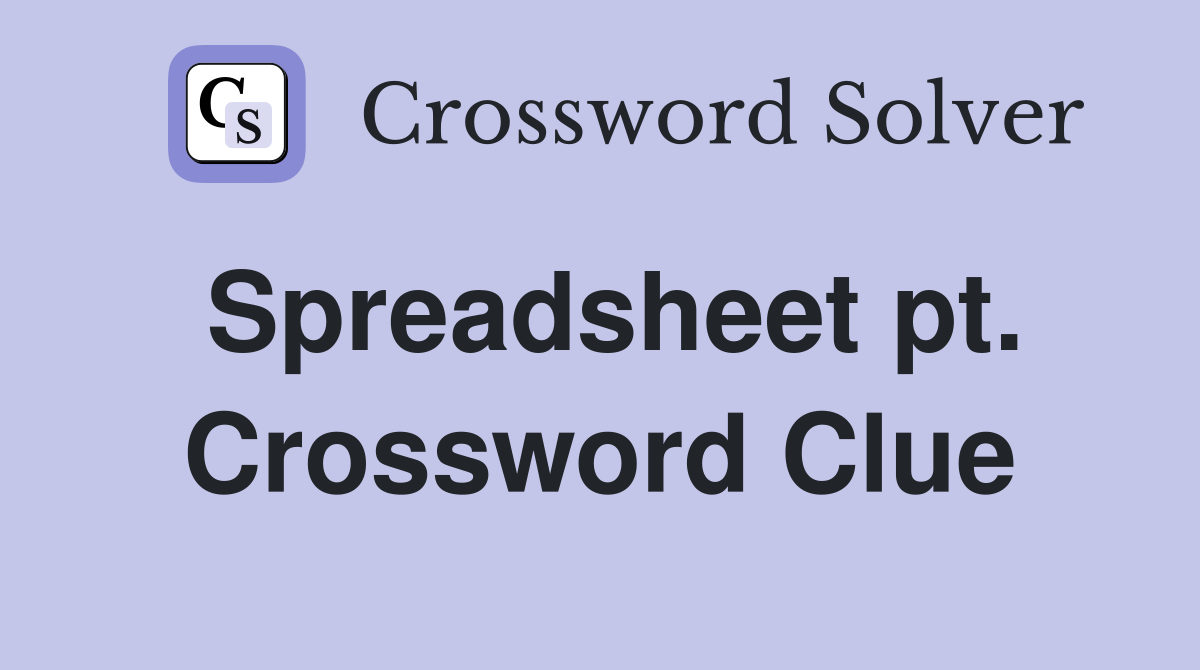 Spreadsheet pt. Crossword Clue